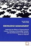 KNOWLEDGE MANAGEMENT: Exploring the Effects of Organizational Culture, Training on Knowledge Transfer, and Job Performance  in the Banking Sector in Vietnam (Tran Van Thuong)