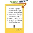 A Yacht Voyage: Letters From High Latitudes, Being Some Account Of A Voyage In 1856 In The Schooner Yacht Foam To... by Lord Dufferin