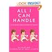 All I Can Handle: I'm No Mother Teresa: A Life Raising Three Daughters with Autism