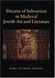 Dreams of Subversion in Medieval Jewish Art and Literature