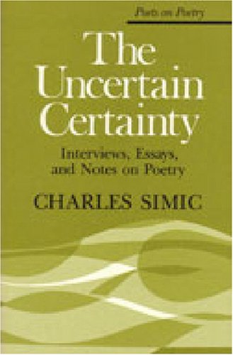 The Uncertain Certainty: Interviews, Essays, and Notes on Poetry (Poets on Poetry)
