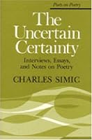 The Uncertain Certainty: Interviews, Essays, and Notes on Poetry (Poets on Poetry)