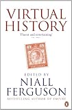 Virtual History: Alternatives and Counterfactuals