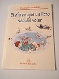 El Dia En Que Un Libro Decidio Volar (Spanish Edition)