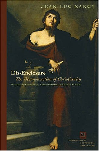 Dis-Enclosure: The Deconstruction of Christianity (Perspectives in Continental Philosophy)