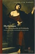 Dis-Enclosure: The Deconstruction of Christianity (Perspectives in Continental Philosophy)