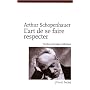 L'art de se faire respecter : Expos� en 14 maximes de Arthur Schopenhauer