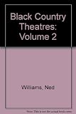 Stage & screen in South Staffordshire & the Black Country. Volume 2, Black Country theatres