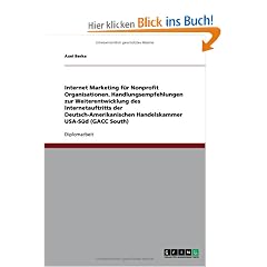 Internet Marketing f�r Nonprofit Organisationen. Handlungsempfehlungen zur Weiterentwicklung des Internetauftritts der Deutsch-Amerikanischen Handelskammer USA-S�d (GACC South)