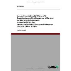 Internet Marketing fï¿½r Nonprofit Organisationen. Handlungsempfehlungen zur Weiterentwicklung des Internetauftritts der Deutsch-Amerikanischen Handelsk