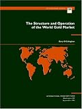 The Structure and Operation of the World Gold Market (Occasional Paper (Intl Monetary Fund))