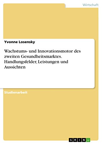 Wachstums- und Innovationsmotor des zweiten Gesundheitsmarktes. Handlungsfelder, Leistungen und Aussichten (German Edition)