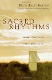 Sacred Rhythms: Arranging Our Lives for Spiritual Transformation