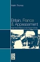 Britain, France and Appeasement: Anglo-French Relations in the Popular Front Era (French Studies)