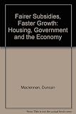 Fairer subsidies, faster growth : housing, government and the economy