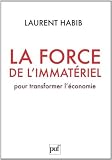 La force de l'immatériel - Pour transformer l'économie par Habib