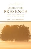 More of His Presence: Understanding the "More" That God Has for Your Everyday Life