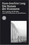 Die Namen der Nummern: Wie es gelang, die 86 Opfer eines NS-Verbrechens zu identifizieren - Hans-Joachim Lang