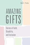 Amazing Gifts: Stories of Faith, Disability, and Inclusion