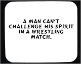A man can t challenge his spirit in a wrestling match. Decorated Mouse Pad