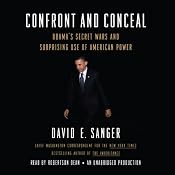 Confront and Conceal: Obama's Secret Wars and Surprising Use of American Power | [David E. Sanger]