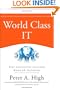 World Class IT: Why Businesses Succeed When IT Triumphs (Wiley Desktop Editions Wiley Desktop Editions)