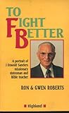To fight better : a biography of J. Oswald Sanders