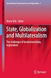 State, Globalization and Multilateralism: The challenges of institutionalizing regionalism (United Nations University Series on Regionalism)