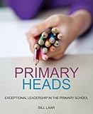 Primary heads : exceptional leadership in the primary school