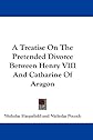 Treatise on the Pretended Divorce Between Henry VIII and Catharine of Aragon