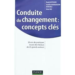 Conduite du changement : concepts-cl�s: 50 ans de pratiques issues des travaux de 25 grands auteurs