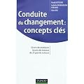 Conduite du changement : concepts-cl�s: 50 ans de pratiques issues des travaux de 25 grands auteurs