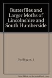 The butterflies and larger moths : of Lincolnshire and South Humberside