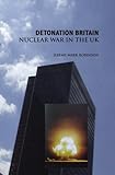 Detonation Britain : nuclear war in the UK