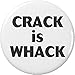 Crack is Whack 2.25â€ Large Pinback Button Pin
