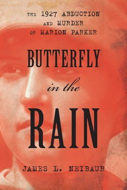 James L. Neibaur: Butterfly in the Rain : The 1927 Abduction and Murder of Marion Parker (Hardcover); 2016 Edition
