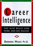 Career Intelligence : The 12 New Rules for Work and Life Success