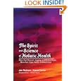 The Spirit and Science of Holistic Health: More than Broccoli, Jogging, and Bottled Water... More than Yoga, Herbs, and... by Jon Robison Karen Carrier