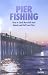 Pier Fishing - Atlantic & Gulf Coast Piers