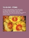 Yu-Gi-Oh! - Items: Artifacts, Body markings, Characters' Decks, Clothing, Dueling equipment, Faces, Films and recordings, Food and drink, Hairstyles, ... Eye of Ra, Quetzalcoatl tablet, Shad