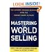 Mastering the World of Selling: The Ultimate Training Resource from the Biggest Names in Sales