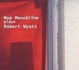 Mop Meuchiine Plays Robert Wyatt