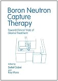Boron Neutron Capture Therapy: Toward Clinical Trials of Glioma Treatment