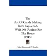 The Art Of Candy Making Fully Explained: With 105 Recipes For The Home (1915) by Mrs. Sherwood P. Snyder
