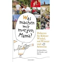 Doberan bis Kl�tzer Winkel, mit Wismar und Schwerin. Was machen wir morgen, Mama?: �Was machen wir morgen, Mama?� Erlebnisf�hrer f�r Kinder und Eltern