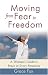Moving from Fear to Freedom: A Woman's Guide to Peace in Every Situation