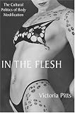 In the Flesh: The Cultural Politics of Body Modification