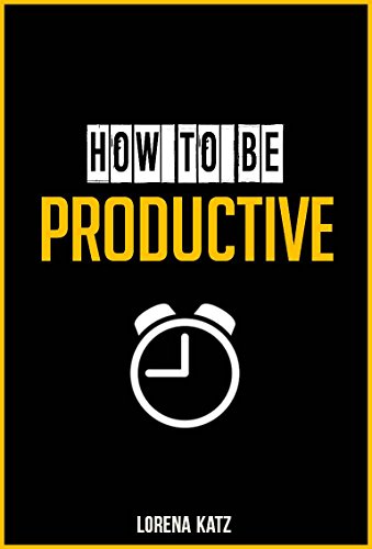 Productivity: How To Be Productive: Quick SURE-FIRE Ways To Increase Productivity And Stop Procrastination