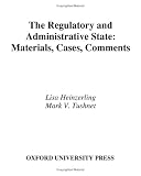 The Regulatory and Administrative State: Materials, Cases, Comments (21st Century Legal Education)