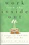 Work from the Inside Out: Seven Steps to Loving What You Do